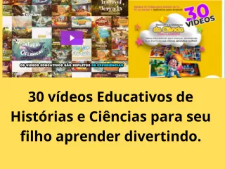 30 vídeos Educativos de ciência e Historias infantis